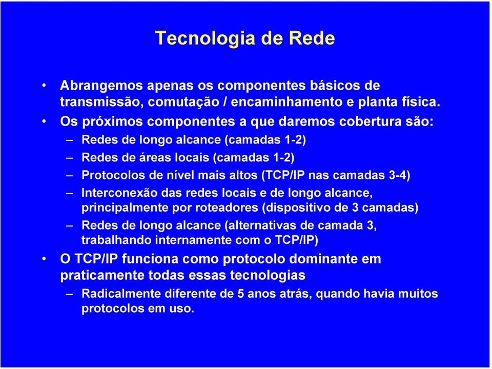 nas camadas 3-4) Interconexão das redes locais e de longo alcance, principalmente por roteadores (dispositivo de 3 camadas) Redes de longo alcance (alternativas de