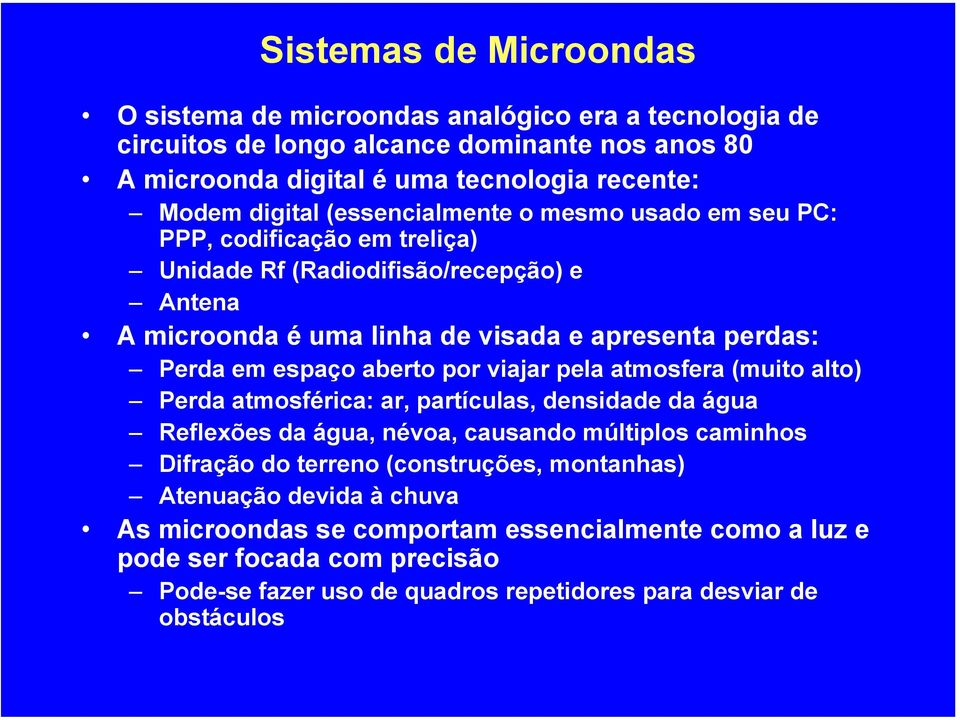 aberto por viajar pela atmosfera (muito alto) Perda atmosférica: ar, partículas, densidade da água Reflexões da água, névoa, causando múltiplos caminhos Difração do terreno