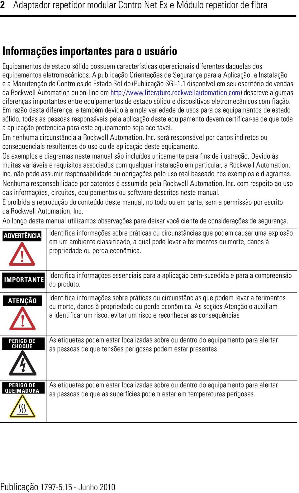 vendas da Rockwell Automation ou on-line em http://wwwliteraturerockwellautomationcom) descreve algumas diferenças importantes entre equipamentos de estado sólido e dispositivos eletromecânicos com