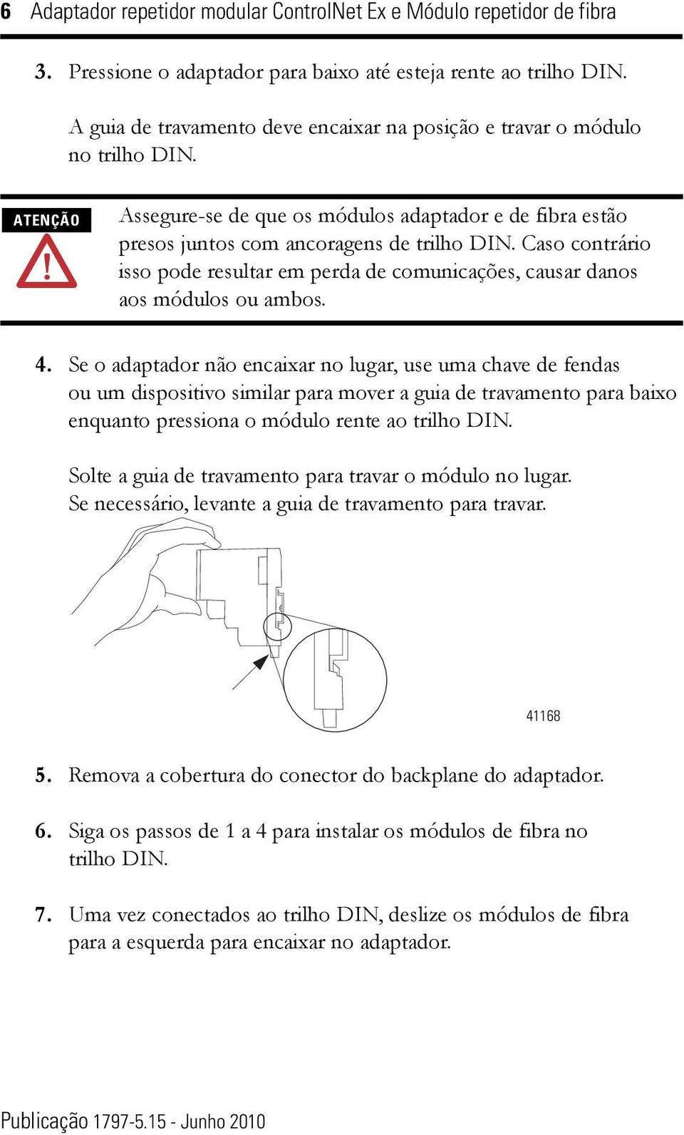 ambos 4 Se o adaptador não encaixar no lugar, use uma chave de fendas ou um dispositivo similar para mover a guia de travamento para baixo enquanto pressiona o módulo rente ao trilho DIN Solte a guia