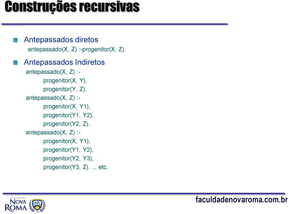 antepassado(x, Z) :- progenitor(x, Y1), progenitor(y1, Y2), progenitor(y2, Z).