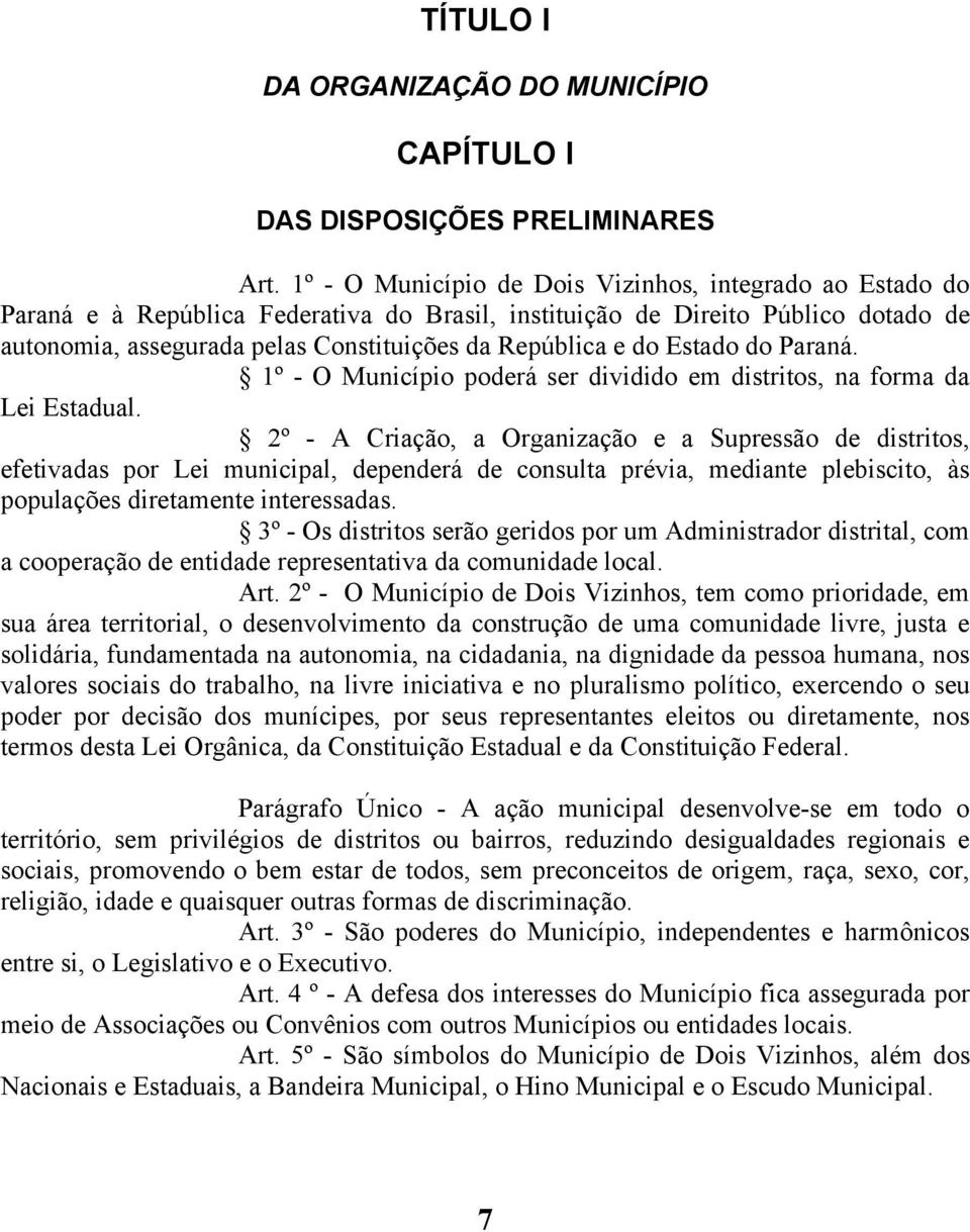 do Estado do Paraná. 1º - O Município poderá ser dividido em distritos, na forma da Lei Estadual.