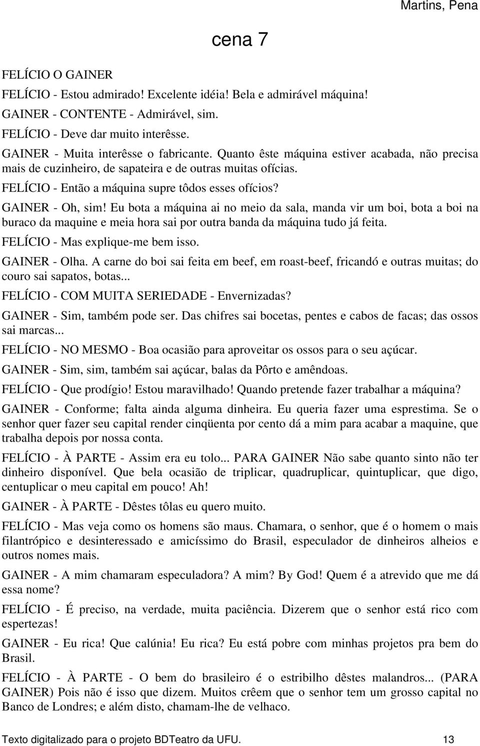 FELÍCIO - Então a máquina supre tôdos esses ofícios? GAINER - Oh, sim!