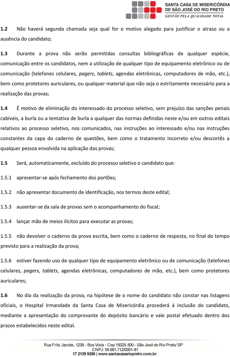 celulaes, pages, tablets, agendas eletônicas, computadoes de mão, etc.), bem como potetoes auiculaes, ou qualque mateial que não seja o estitamente necessáio paa a ealização das povas; 1.