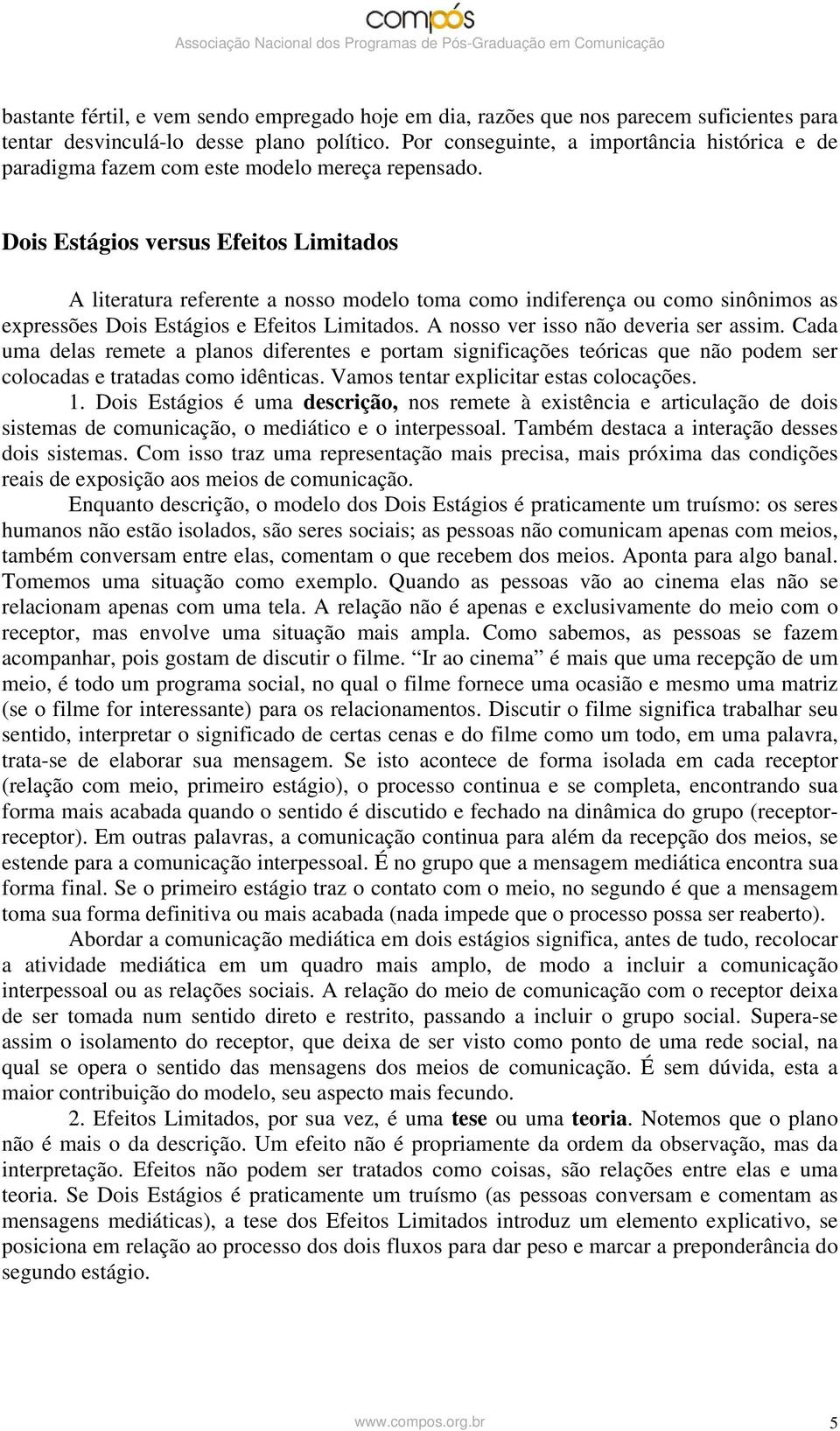 Dois Estágios versus Efeitos Limitados A literatura referente a nosso modelo toma como indiferença ou como sinônimos as expressões Dois Estágios e Efeitos Limitados.