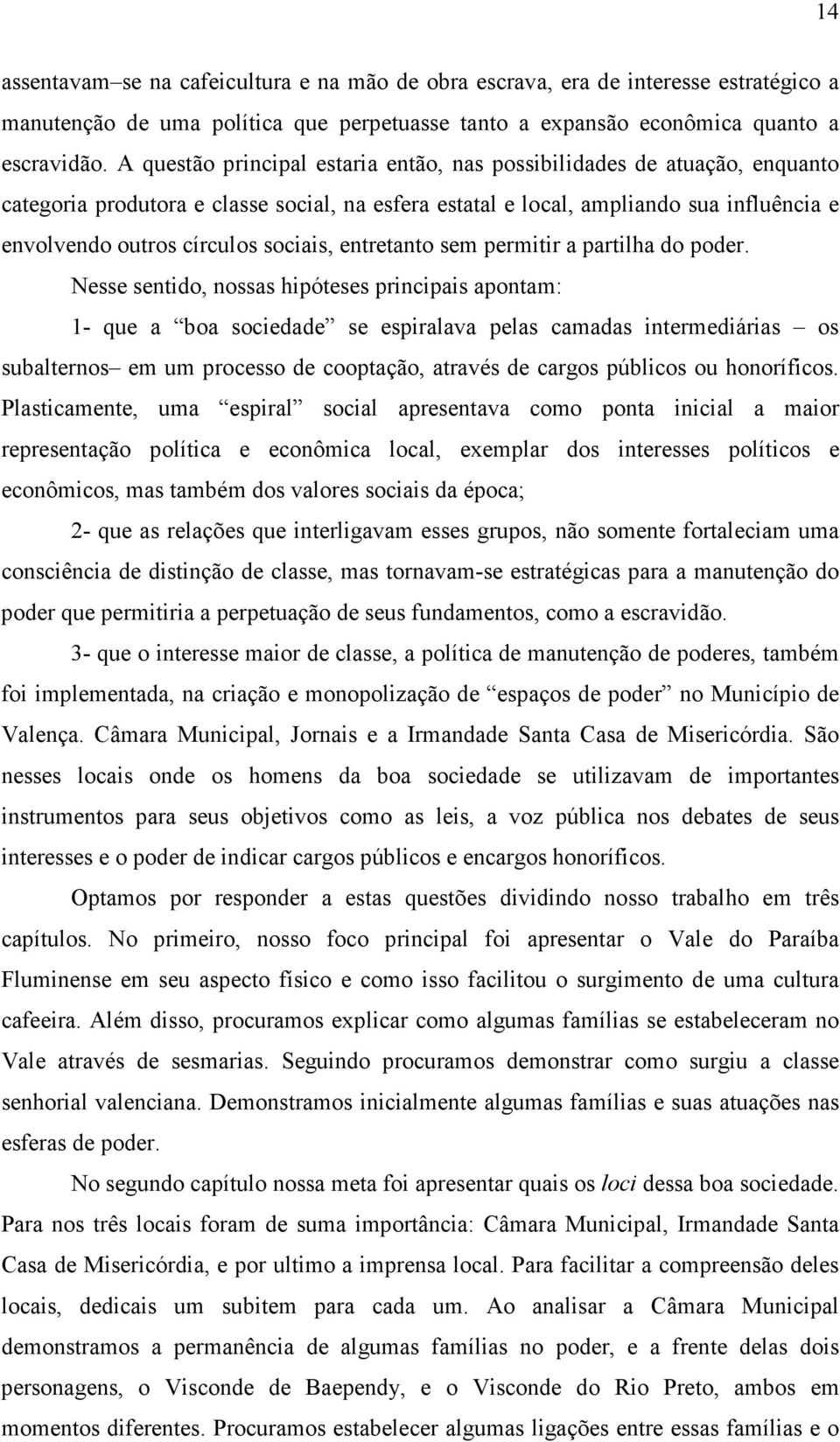 sociais, entretanto sem permitir a partilha do poder.