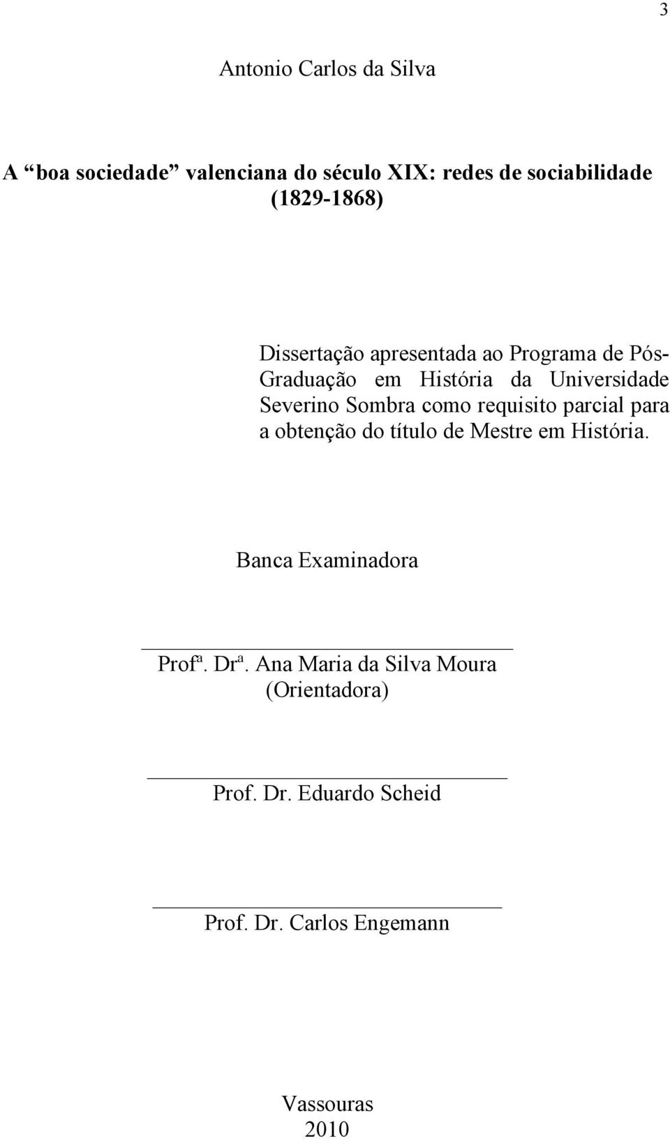 Severino Sombra como requisito parcial para a obtenção do título de Mestre em História.