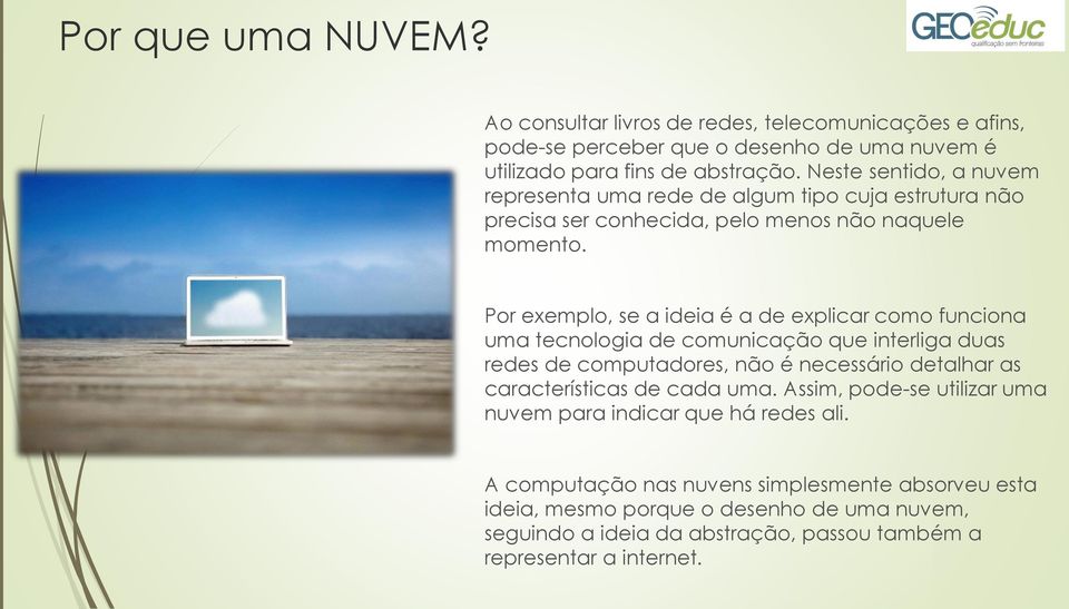 Por exemplo, se a ideia é a de explicar como funciona uma tecnologia de comunicação que interliga duas redes de computadores, não é necessário detalhar as características de