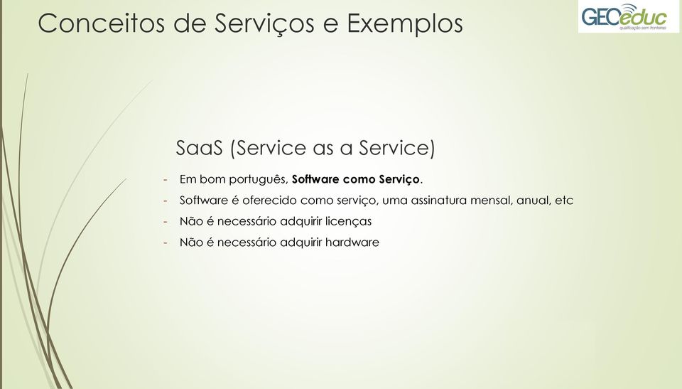 - Software é oferecido como serviço, uma assinatura mensal,