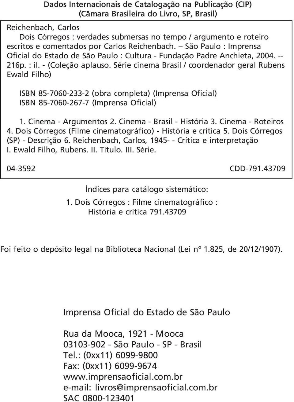 Série cinema Brasil / coordenador geral Rubens Ewald Filho) ISBN 85-7060-233-2 (obra completa) (Imprensa Oficial) ISBN 85-7060-267-7 (Imprensa Oficial) 1. Cinema - Argumentos 2.