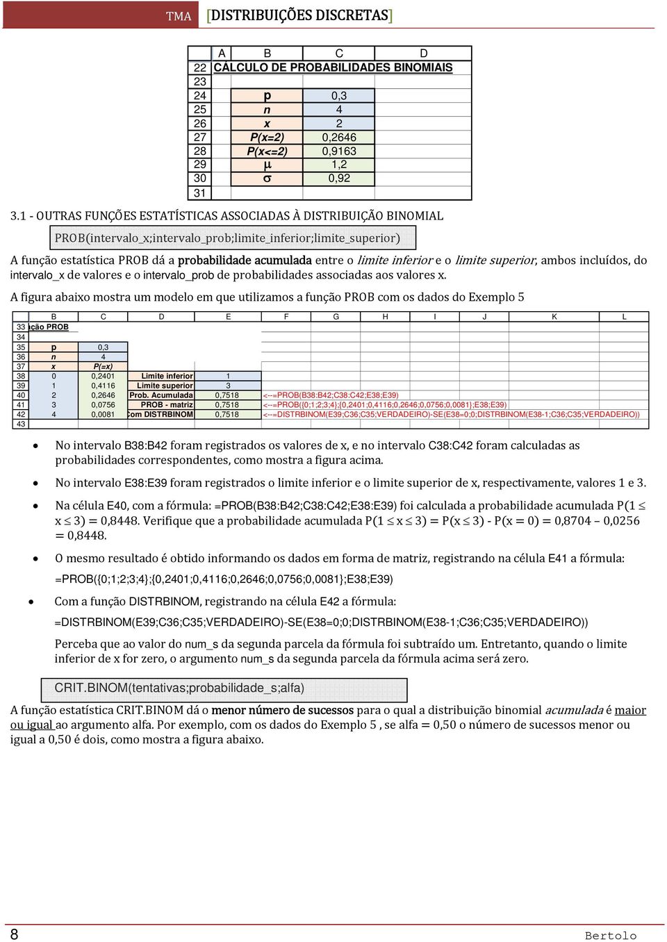 inferior e o limite superior, ambos incluídos, do intervalo_x de valores e o intervalo_prob de probabilidades associadas aos valores x.