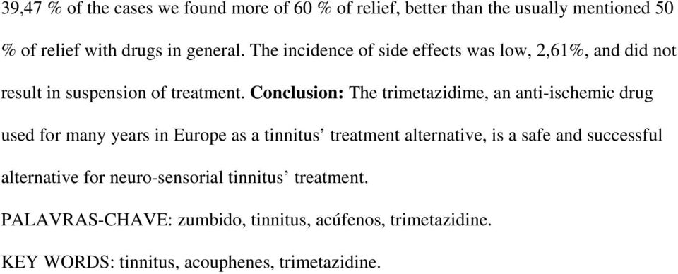 Conclusion: The trimetazidime, an anti-ischemic drug used for many years in Europe as a tinnitus treatment alternative, is a safe