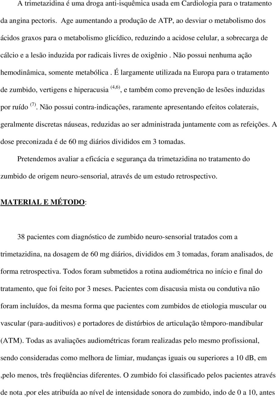 de oxigênio. Não possui nenhuma ação hemodinâmica, somente metabólica.