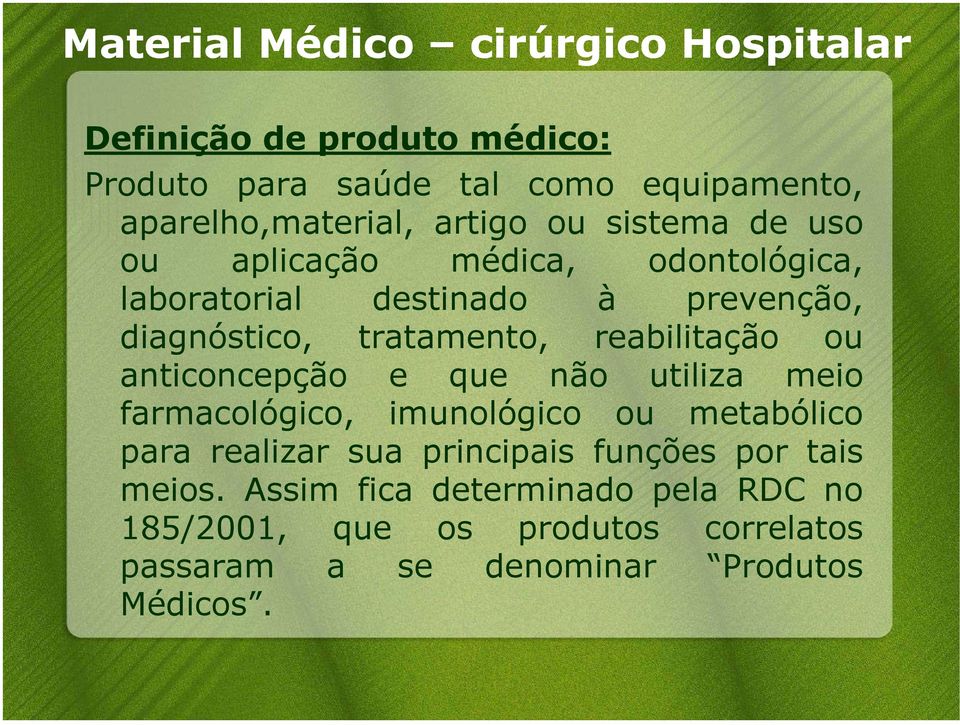 reabilitação ou anticoncepção e que não utiliza meio farmacológico, imunológico ou metabólico para realizar sua principais