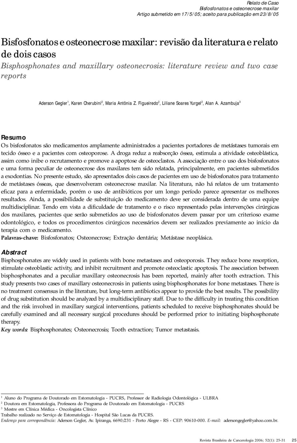 Azambuja 3 Resumo Os bisfosfonatos são medicamentos amplamente administrados a pacientes portadores de metástases tumorais em tecido ósseo e a pacientes com osteoporose.