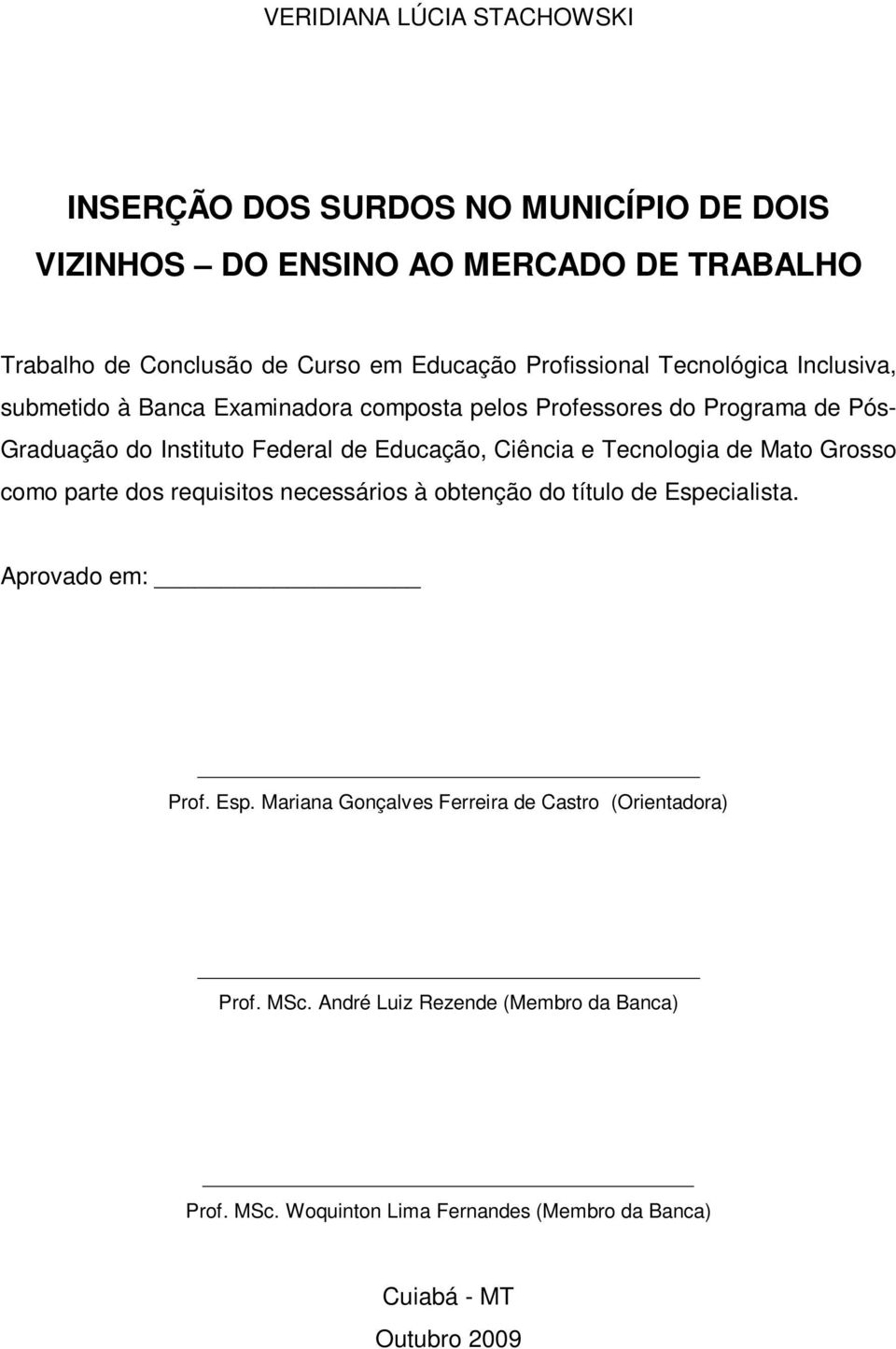 Ciência e Tecnologia de Mato Grosso como parte dos requisitos necessários à obtenção do título de Espe