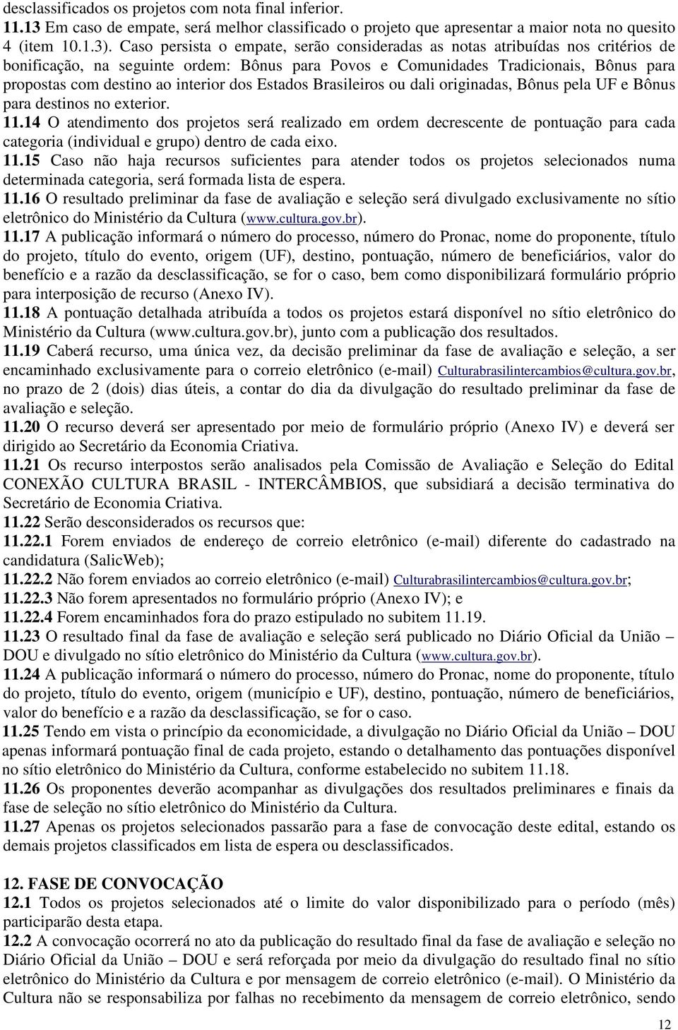 interior dos Estados Brasileiros ou dali originadas, Bônus pela UF e Bônus para destinos no exterior. 11.