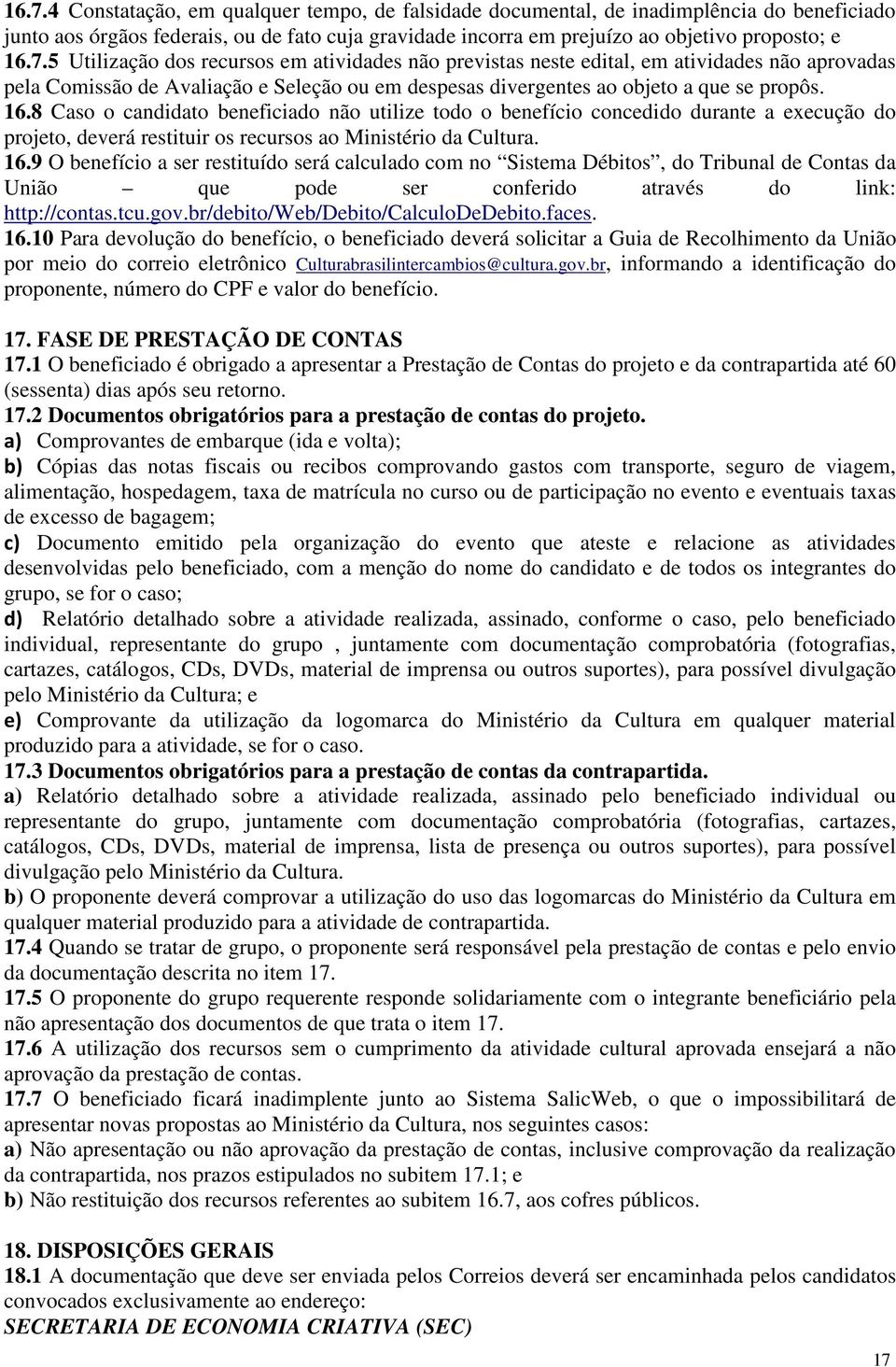 9 O benefício a ser restituído será calculado com no Sistema Débitos, do Tribunal de Contas da União que pode ser conferido através do link: http://contas.tcu.gov.br/debito/web/debito/calculodedebito.