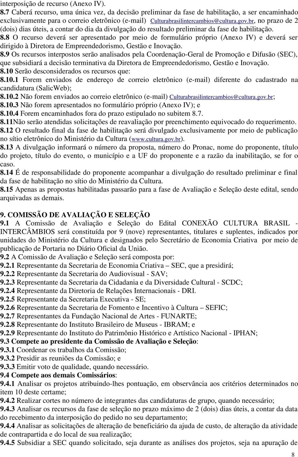 br, no prazo de 2 (dois) dias úteis, a contar do dia da divulgação do resultado preliminar da fase de habilitação. 8.