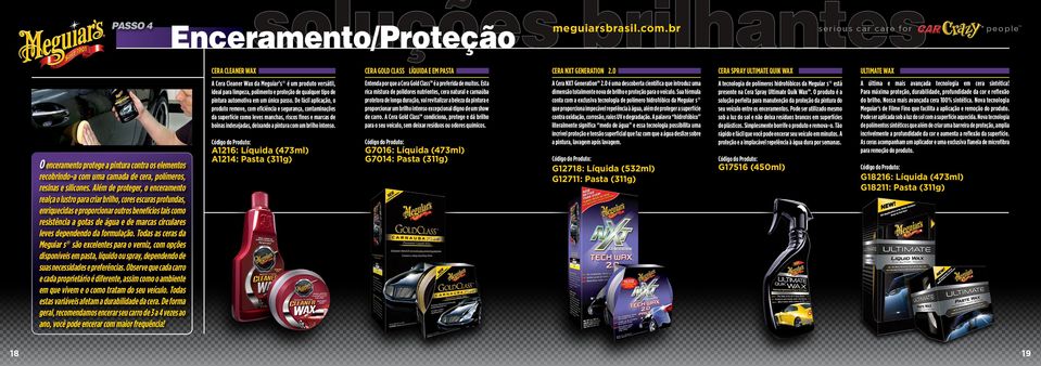 leves dependendo da formulação. Todas as ceras da Meguiar s são excelentes para o verniz, com opções disponíveis em pasta, líquido ou spray, dependendo de suas necessidades e preferências.