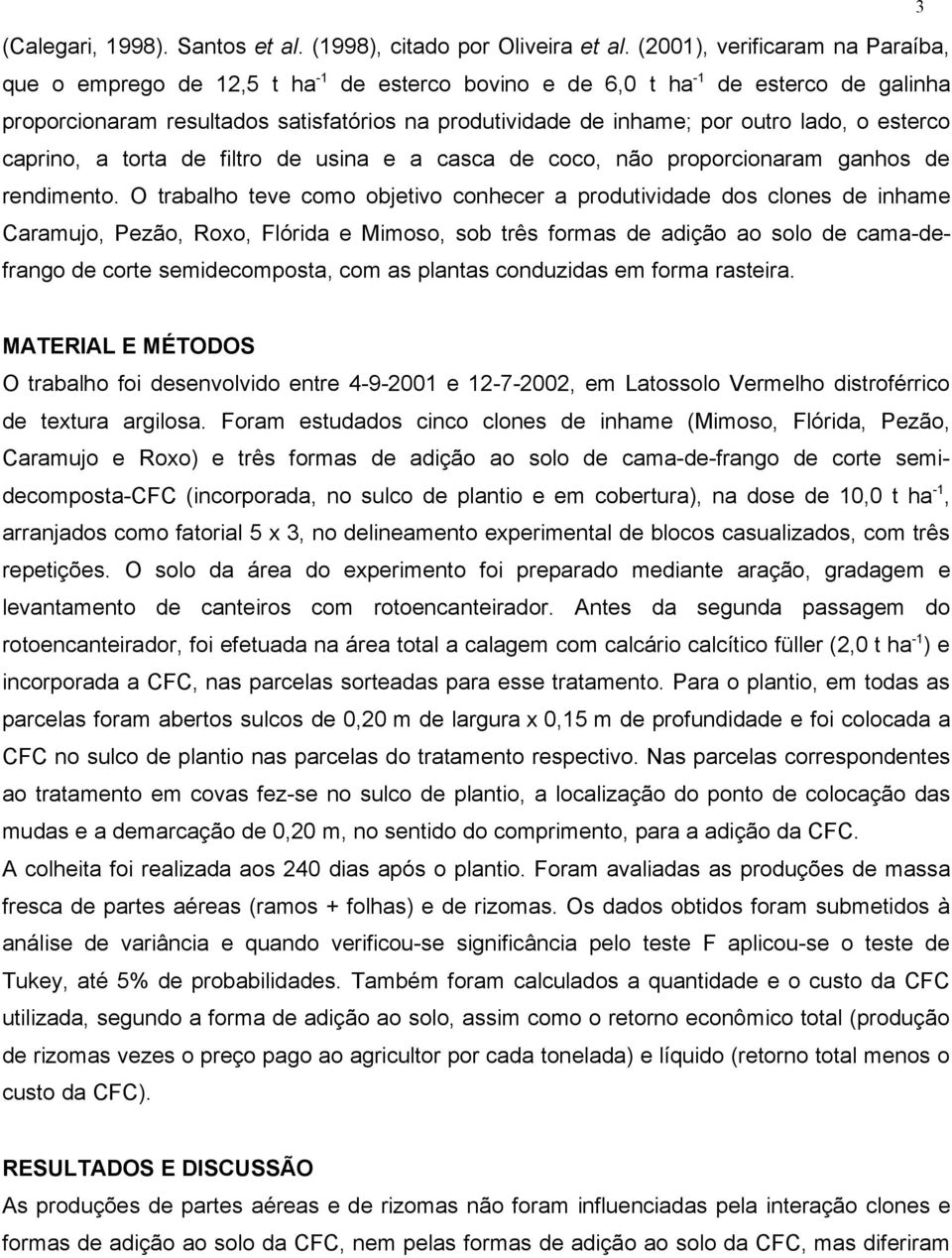 lado, o esterco caprino, a torta de filtro de usina e a casca de coco, não proporcionaram ganhos de rendimento.