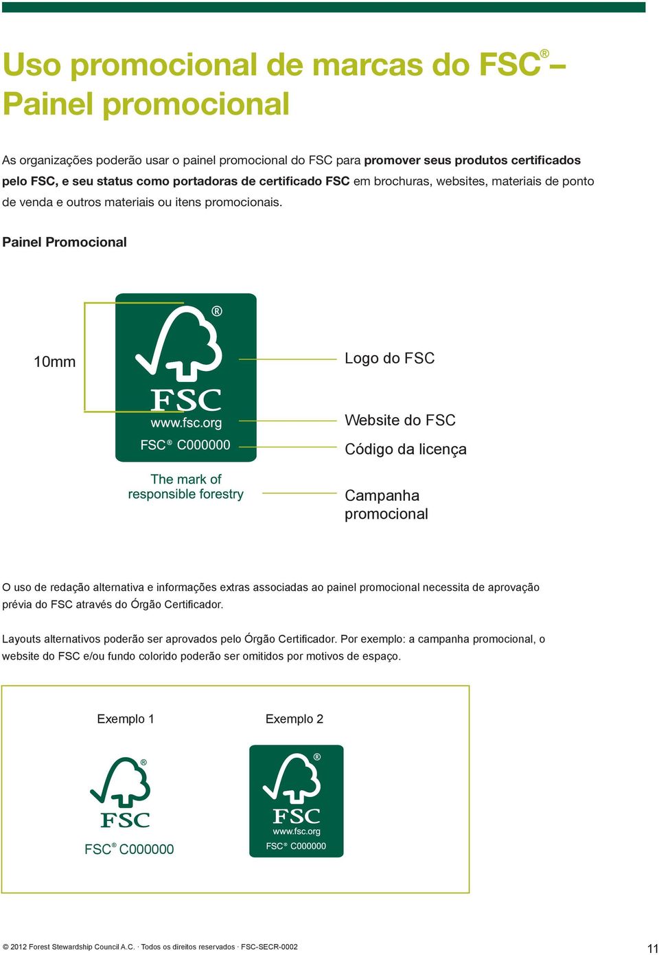 Painel Promocional 10mm Logo do FSC Website do FSC Código da licença Campanha promocional O uso de redação alternativa e informações extras associadas ao painel promocional necessita de