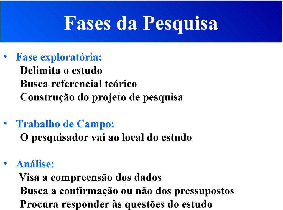 pesquisador vai ao local do estudo Análise: Visa a compreensão dos dados