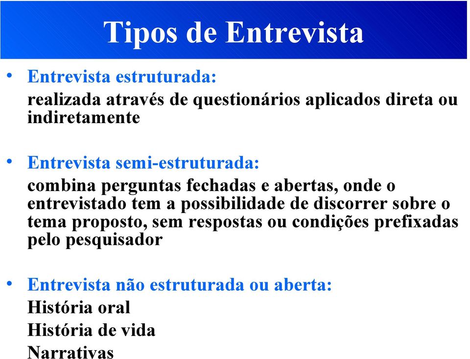 entrevistado tem a possibilidade de discorrer sobre o tema proposto, sem respostas ou condições