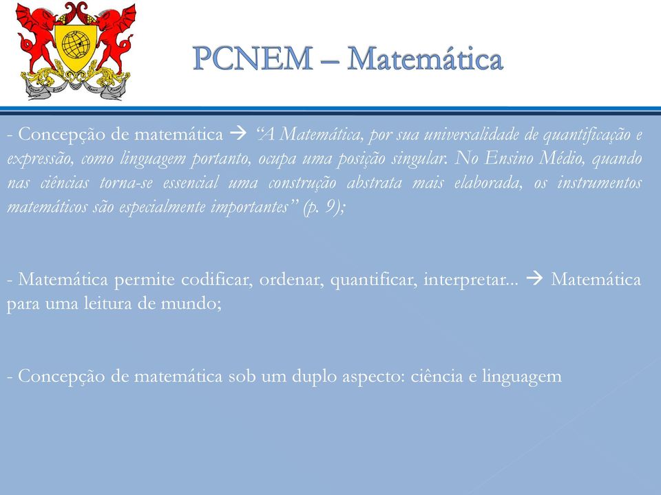 No Ensino Médio, quando nas ciências torna-se essencial uma construção abstrata mais elaborada, os instrumentos