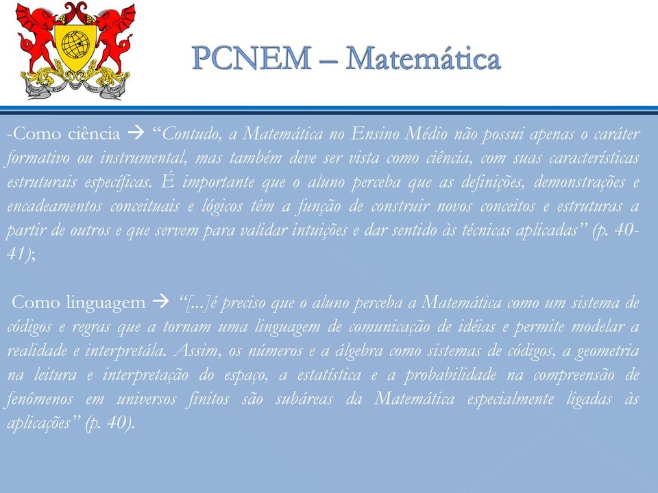 validar intuições e dar sentido às técnicas aplicadas (p. 40-41); Como linguagem [.