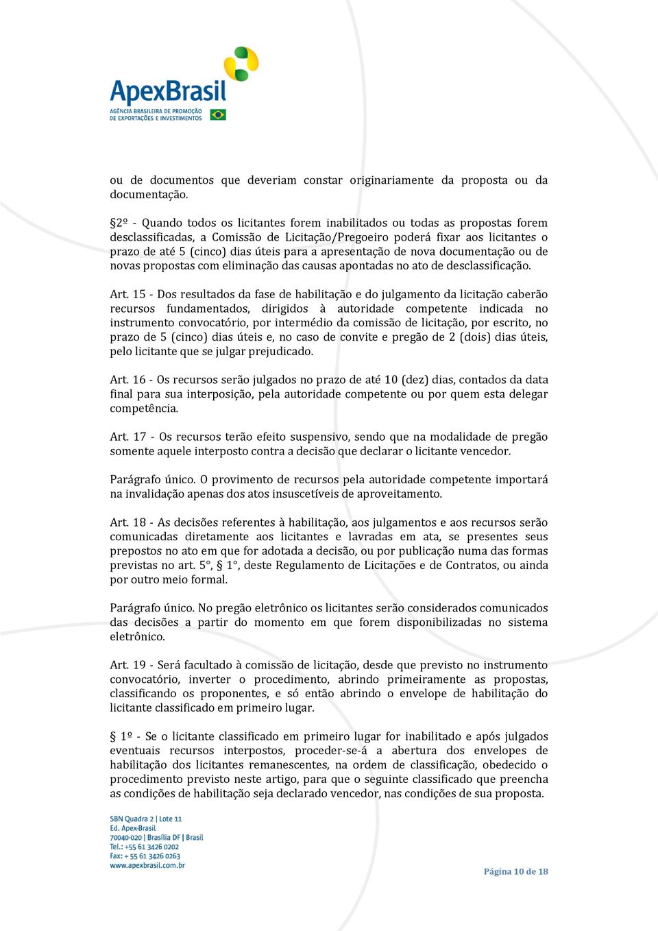 a apresentação de nova documentação ou de novas propostas com eliminação das causas apontadas no ato de desclassificação. Art.