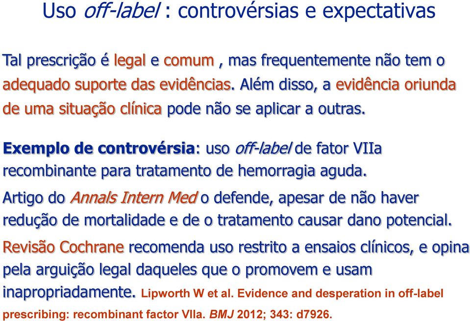 Exemplo de controvérsia: uso off-label de fator VIIa recombinante para tratamento de hemorragia aguda.