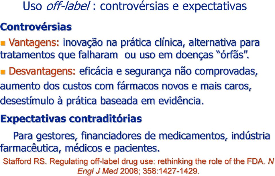 Desvantagens: eficácia e segurança não comprovadas, aumento dos custos com fármacos novos e mais caros, desestímulo à prática baseada