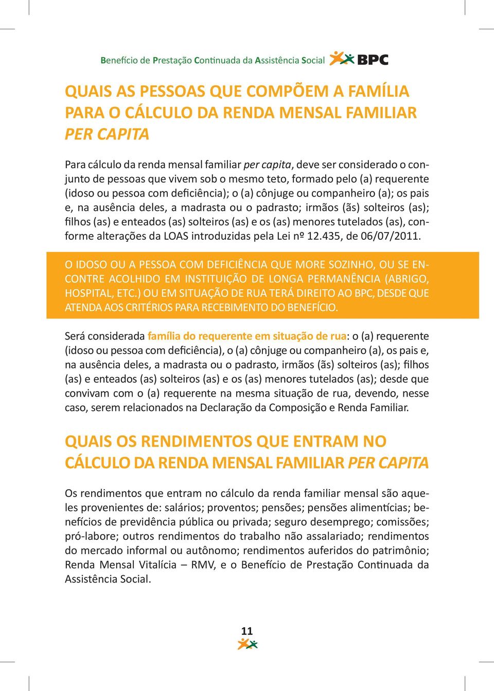 (as) e enteados (as) solteiros (as) e os (as) menores tutelados (as), conforme alterações da LOAS introduzidas pela Lei nº 12.435, de 06/07/2011.