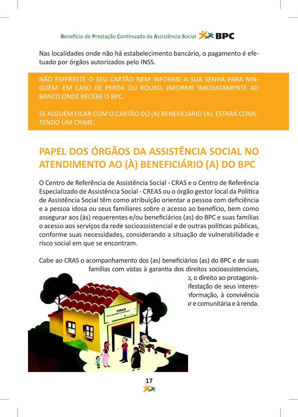 PAPEL DOS ÓRGÃOS DA ASSISTÊNCIA SOCIAL NO ATENDIMENTO AO (À) BENEFICIÁRIO (A) DO BPC O Centro de Referência de Assistência Social - CRAS e o Centro de Referência Especializado de Assistência Social -