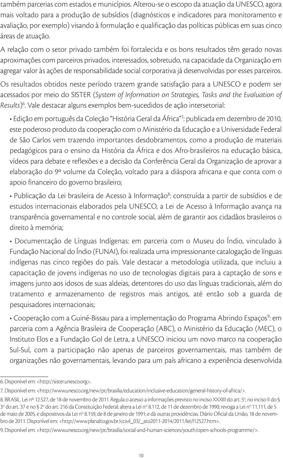 das políticas públicas em suas cinco áreas de atuação.