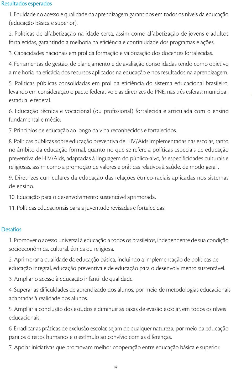 Capacidades nacionais em prol da formação e valorização dos docentes fortalecidas. 4.