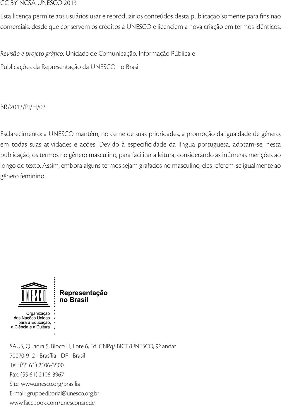 Revisão e projeto gráfico: Unidade de Comunicação, Informação Pública e Publicações da Representação da UNESCO no Brasil BR/2013/PI/H/03 Esclarecimento: a UNESCO mantém, no cerne de suas prioridades,