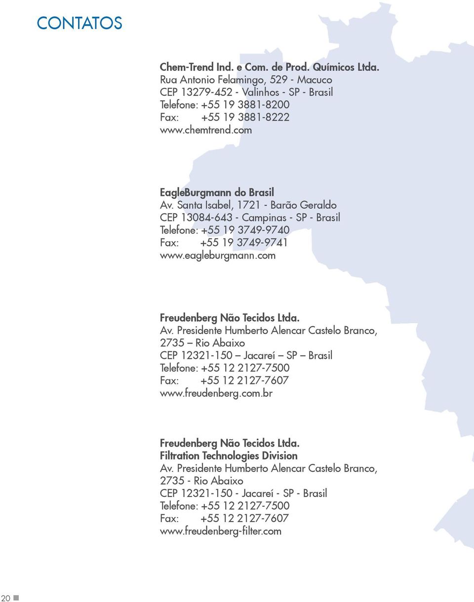 com Freudenberg Não Tecidos Ltda. Av. Presidente Humberto Alencar Castelo Branco, 2735 Rio Abaixo CEP 12321-150 Jacareí SP Brasil Telefone: +55 12 2127-7500 Fax: +55 12 2127-7607 www.freudenberg.com.br Freudenberg Não Tecidos Ltda.