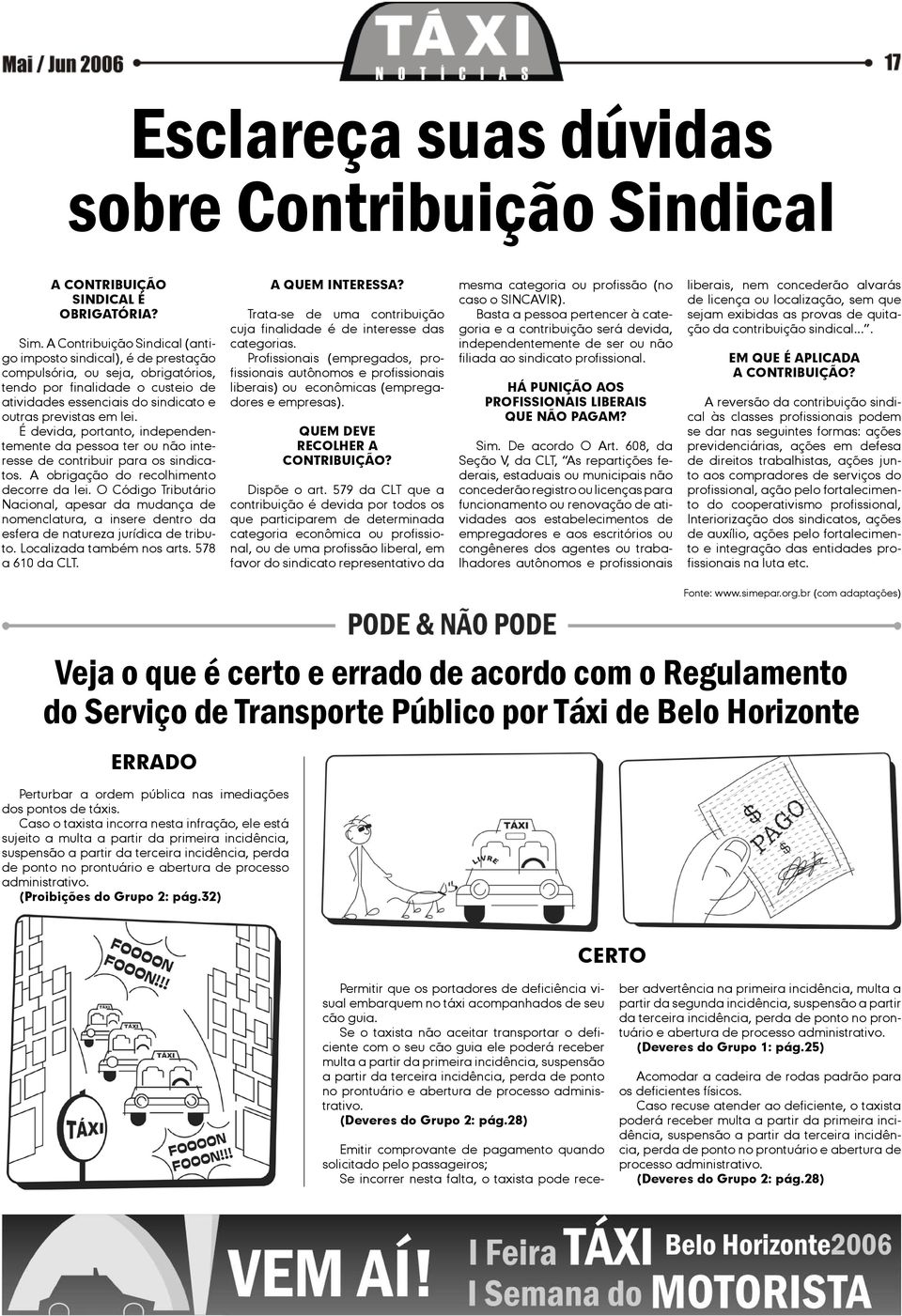 É devida, portanto, independentemente da pessoa ter ou não interesse de contribuir para os sindicatos. A obrigação do recolhimento decorre da lei.