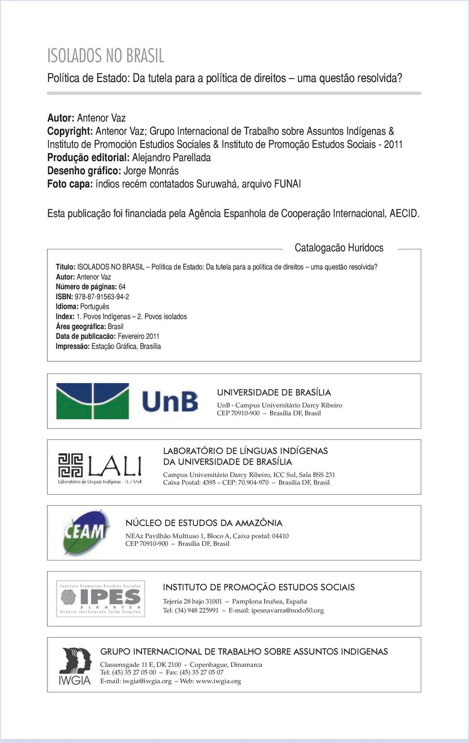 editorial: Alejandro Parellada Desenho gráfico: Jorge Monrás Foto capa: índios recém contatados Suruwahá, arquivo FUNAI Esta publicação foi financiada pela Agência Espanhola de Cooperação