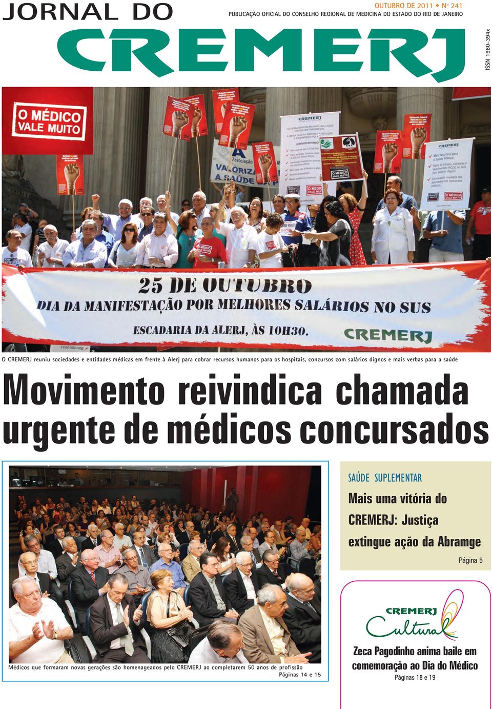 Movimento reivindica chamada urgente de médicos concursados SAÚDE SUPLEMENTAR Mais uma vitória do CREMERJ: Justiça extingue ação da Abramge Página 5 Médicos que