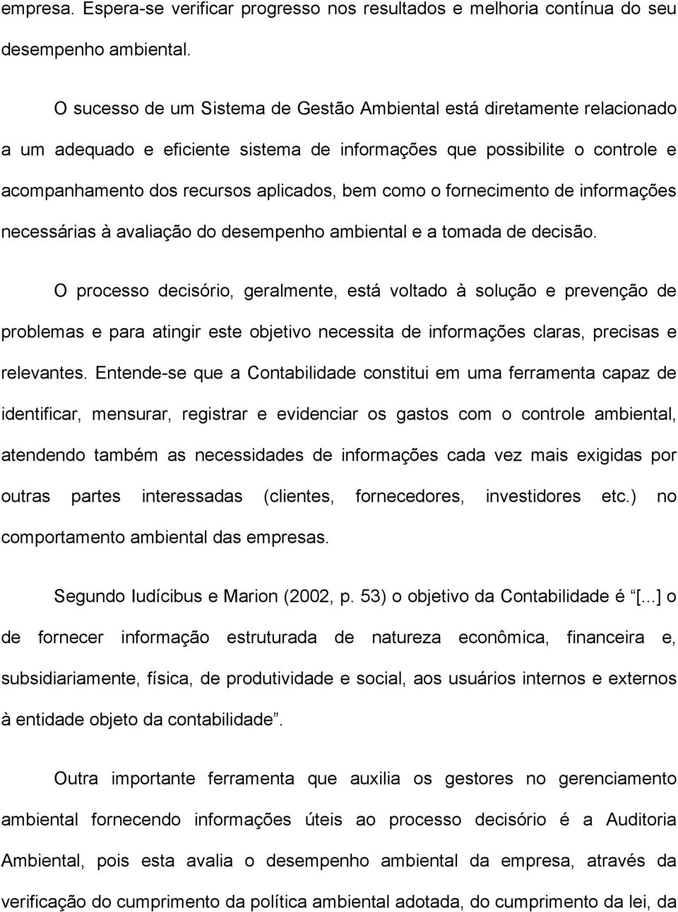 o fornecimento de informações necessárias à avaliação do desempenho ambiental e a tomada de decisão.