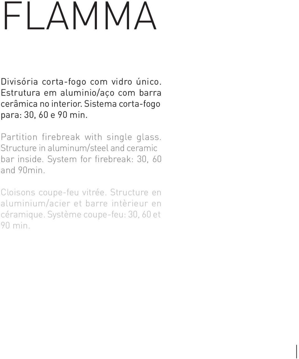 Structure in aluminum/steel and ceramic bar inside. System for firebreak: 30, 60 and 90min.