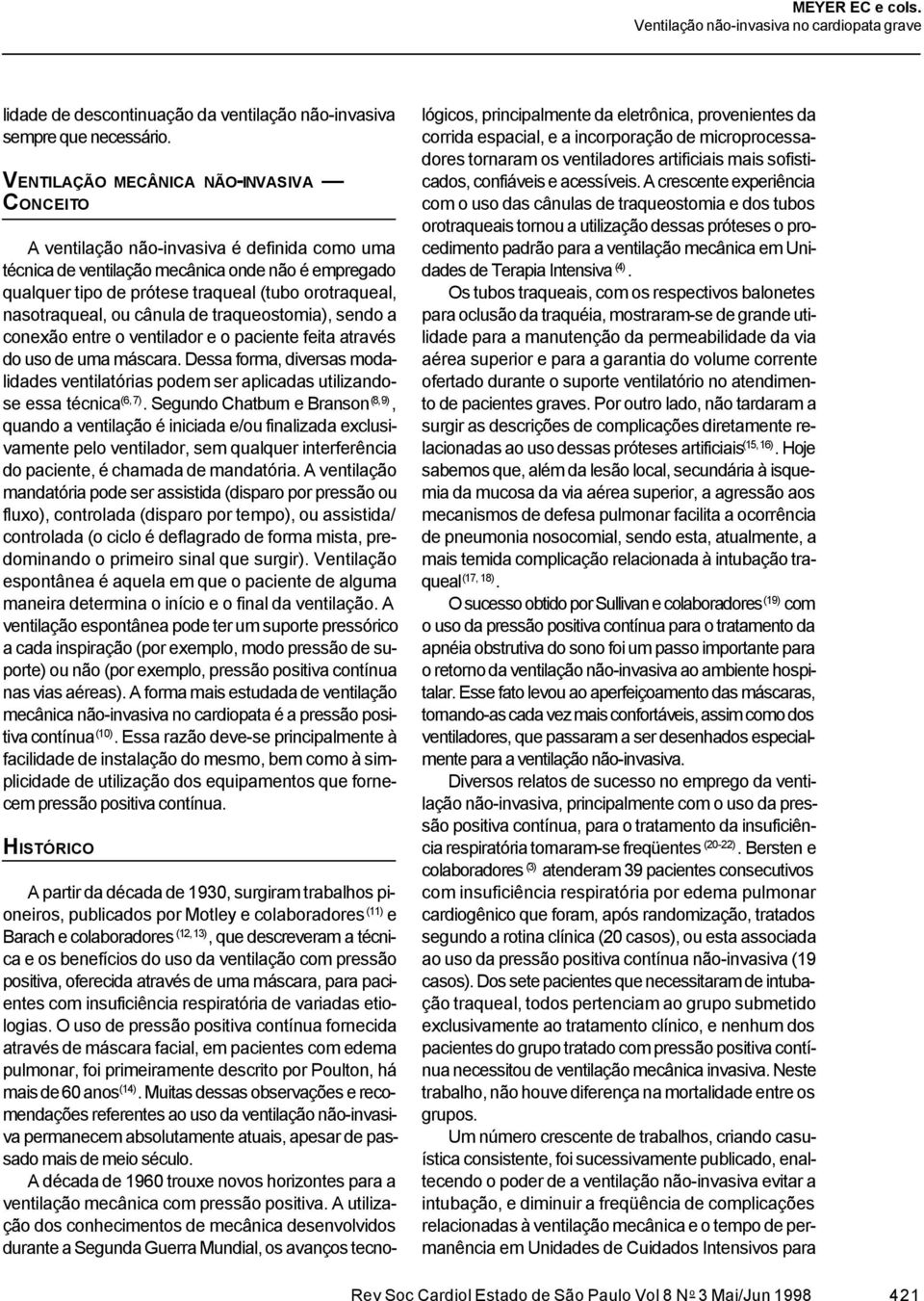 nasotraqueal, ou cânula de traqueostomia), sendo a conexão entre o ventilador e o paciente feita através do uso de uma máscara.