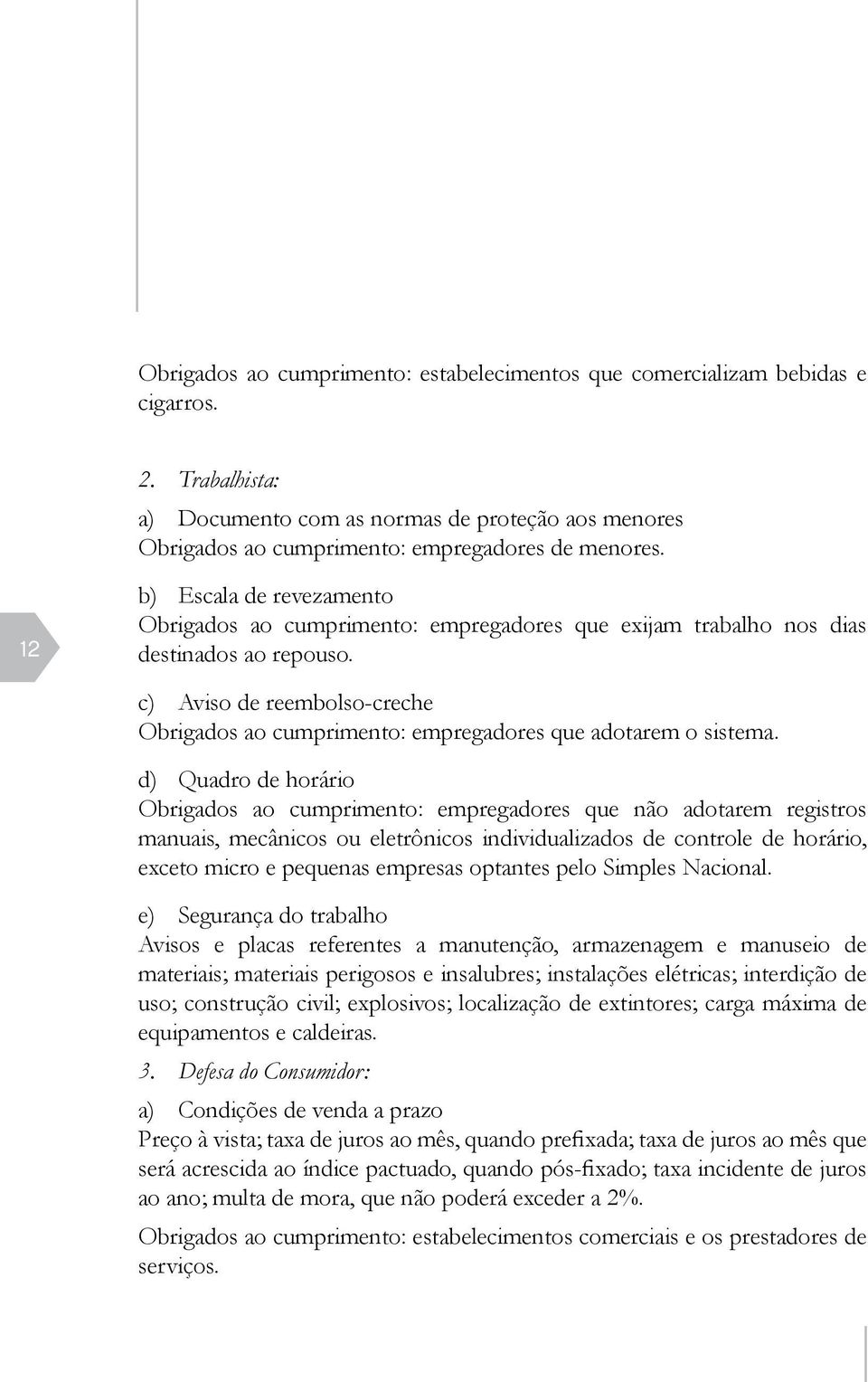 c) Aviso de reembolso-creche Obrigados ao cumprimento: empregadores que adotarem o sistema.