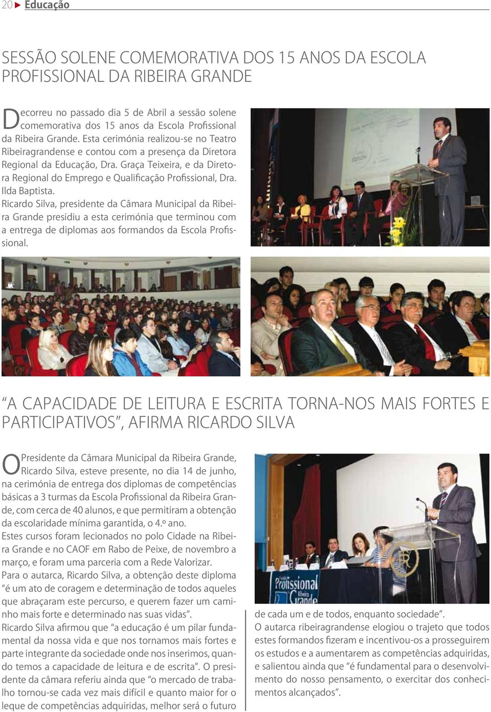 Graça Teixeira, e da Diretora Regional do Emprego e Qualificação Profissional, Dra. Ilda Baptista.