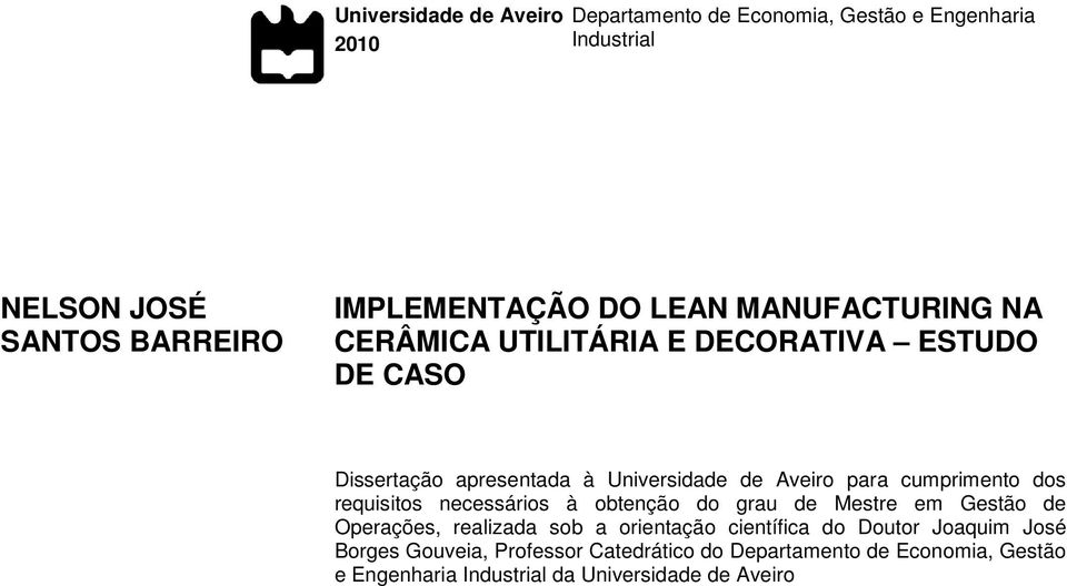 cumprimento dos requisitos necessários à obtenção do grau de Mestre em Gestão de Operações, realizada sob a orientação científica do