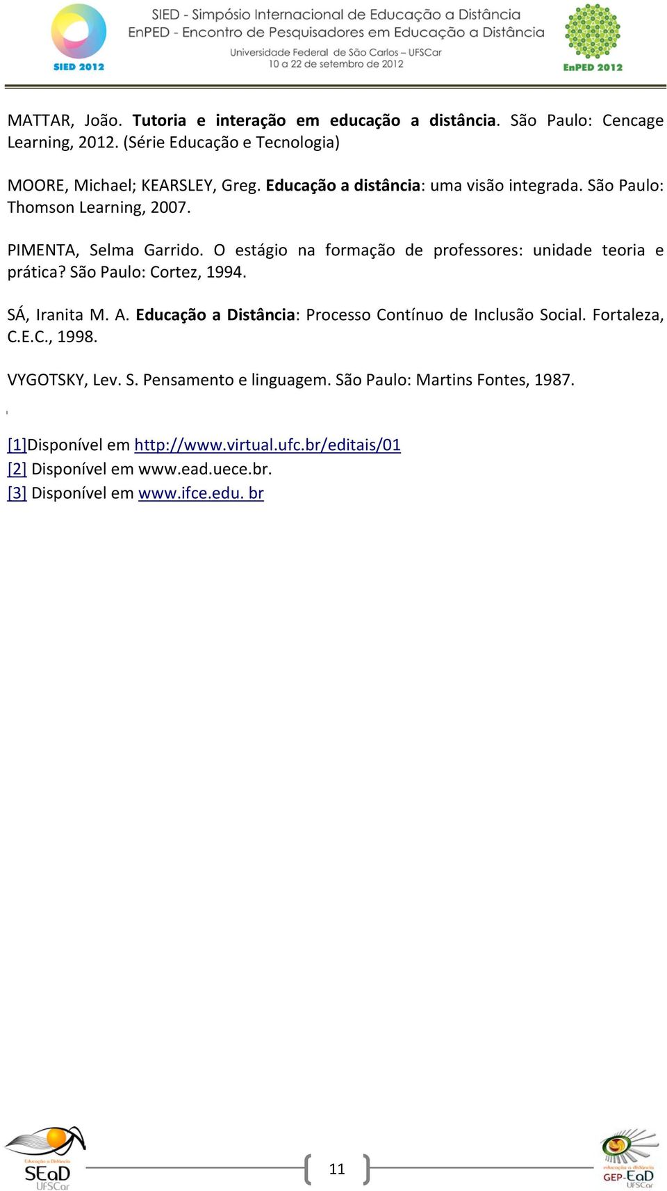 O estágio na formação de professores: unidade teoria e prática? São Paulo: Cortez, 1994. SÁ, Iranita M. A.