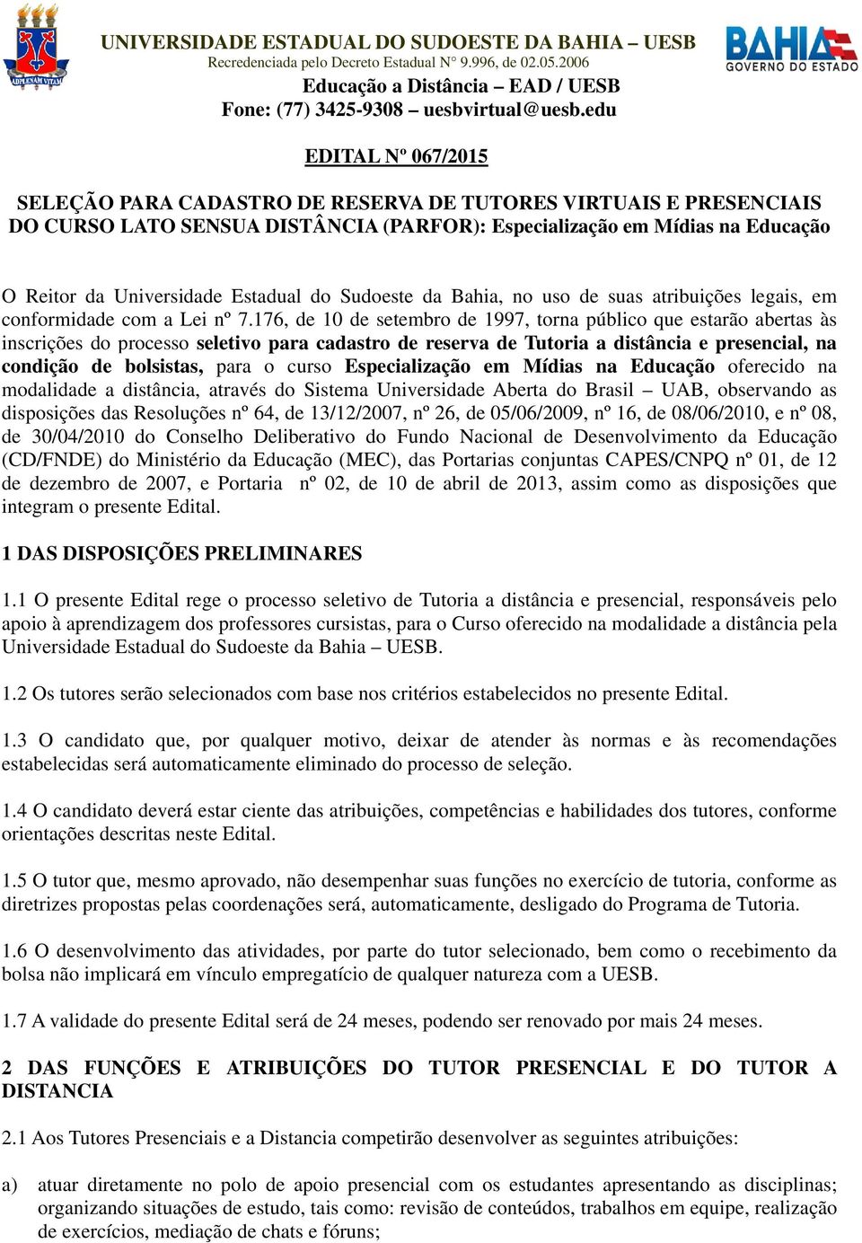 Estadual do Sudoeste da Bahia, no uso de suas atribuições legais, em conformidade com a Lei nº 7.